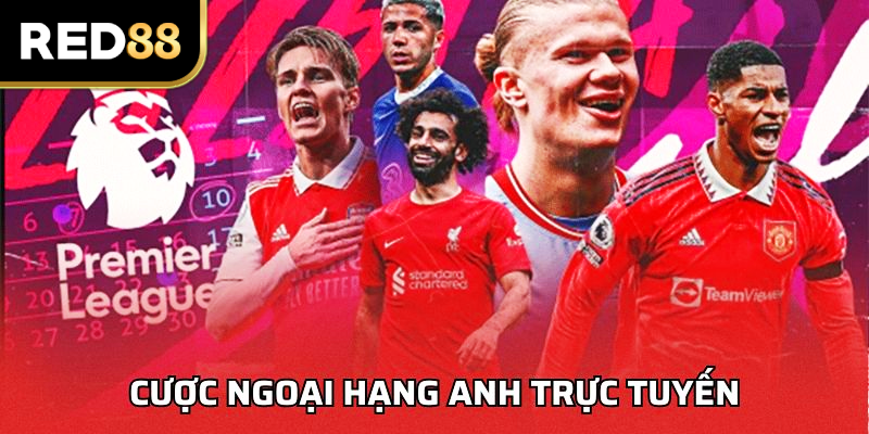 Cược Ngoại Hạng Anh Trực Tuyến – Hình Thức Hấp Dẫn Nhất 2025