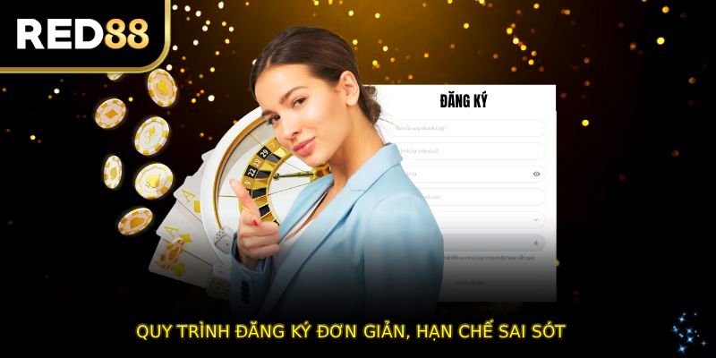 Quy trình đăng ký đơn giản, hạn chế sai sót