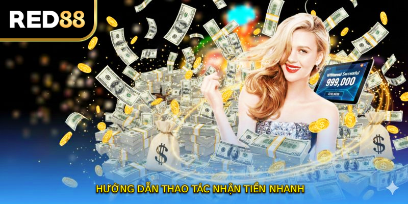 Hướng dẫn thao tác nhận tiền nhanh