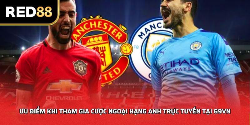 Ưu điểm khi tham gia cược ngoại hạng anh trực tuyến tại RED88