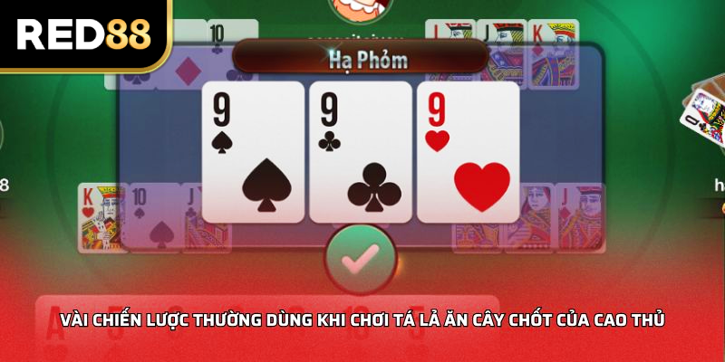 Vài chiến lược thường dùng khi chơi tá lả ăn cây chốt của cao thủ