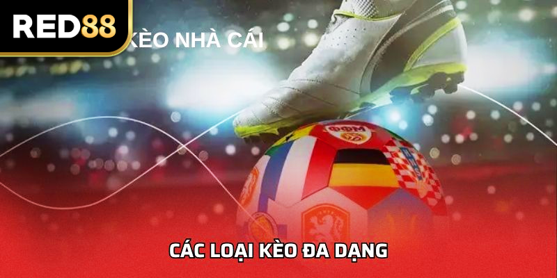 Các loại kèo đa dạng