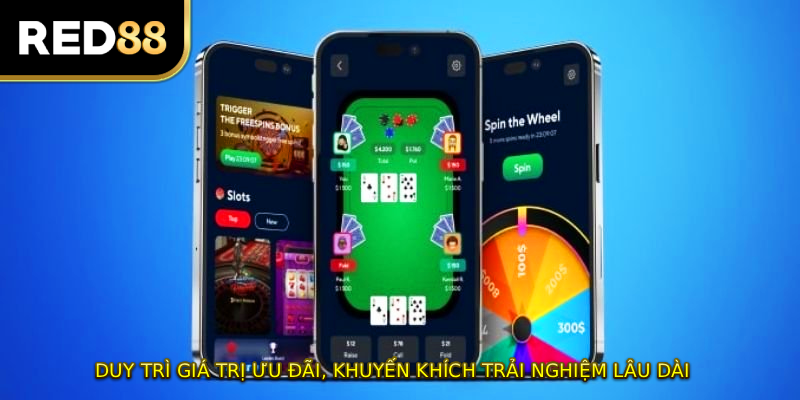 Duy trì giá trị ưu đãi, khuyến khích trải nghiệm lâu dài