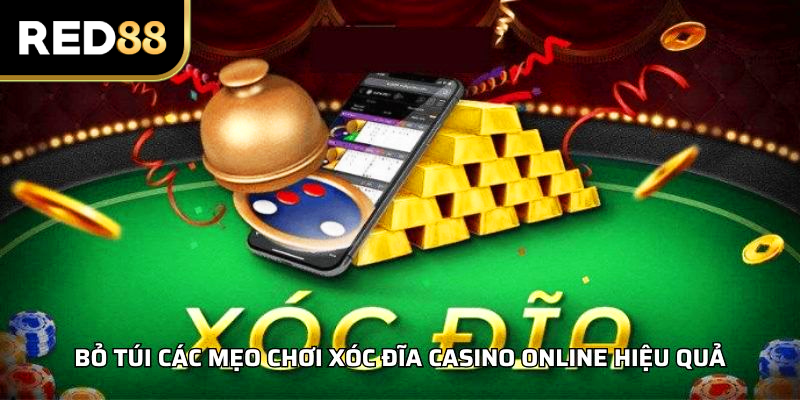 Bỏ túi các mẹo chơi xóc đĩa casino online hiệu quả