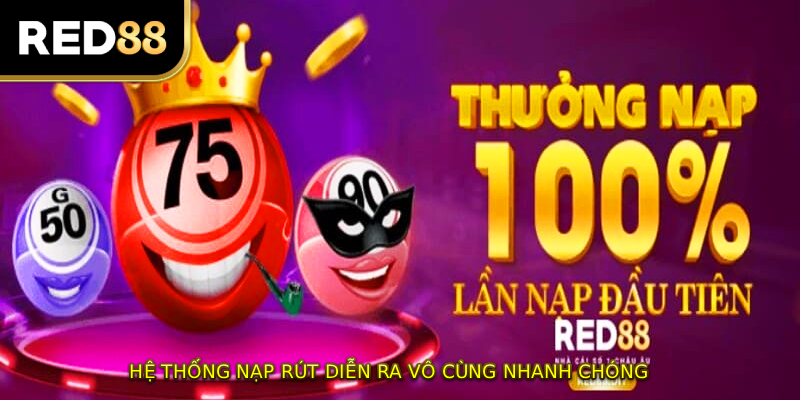 Hệ thống nạp rút diễn ra vô cùng nhanh chóng